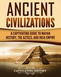 Ancient Civilizations: A Captivating Guide to Mayan History, the Aztecs, and Inca Empire - 圖片 1
