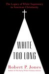 White Too Long: The Legacy of White Supremacy in American Christianity - 圖片 1