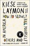 How to Slowly Kill Yourself and Others in America: Essays - 圖片 1