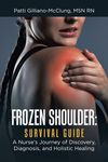 Frozen Shoulder: Survival Guide: A Nurse's Journey of Discovery, Diagnosis, and Holistic Healing - 圖片 1