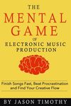 Music Habits - The Mental Game of Electronic Music Production: Finish Songs Fast, Beat Procrastination and Find Your Creative Flow - 圖片 1