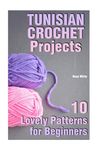 Tunisian Crochet Projects: 10 Lovely Patterns for Beginners: (Crochet Patterns, Crochet Stitches) - 圖片 1