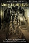 Mining for Michigan: The History of Mining along the Great Lakes and the Upper Peninsula - 圖片 1