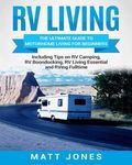 RV Living: The Ultimate Guide to Motorhome Living for Beginners Including Tips on RV Camping, RV Boondocking, RV Living Essentials and RVing Fulltime - 圖片 1
