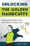 Unlocking the Golden Handcuffs: Leaving the Public Service for Work You Really Love - 圖片 1