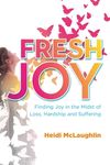 Fresh Joy:: Finding Joy in the Midst of Loss, Hardship and Suffering (Marina Hofman Willard) - 圖片 1