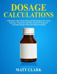 Dosage Calculations: A Workbook with 120 Questions and Full Solutions For Nurses, Pharmacy Technicians and Other Medical Practitioners (Calculate Dosa - 圖片 1
