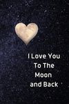 I Love You To The Moon And Back Notebook: Lined Journal Gift Book - 圖片 1