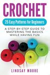 Crochet: 25 Easy Patterns For Beginners: A Step-By-Step Guide To Mastering The Basics While Having Fun - 圖片 1