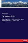The Breath of Life: Mal-respiration, and its effects upon the enjoyments & life of man - 圖片 1