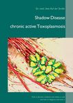 Shadow Disease chronic active Toxoplasmosis: How it deceives medicine and makes us sick - and how to diagnose and treat it - 圖片 1