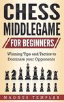 Chess Middlegame for Beginners: Winning Tips and Tactics to Dominate your Opponents - 圖片 1