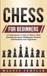 Chess For Beginners: A Comprehensive Guide To Master Chess Openings, Recognize Middlegame Patterns And Dominate Your Opponent - 圖片 1