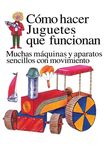 Como Hacer Juguetes Que Funcionan: Muchas Maquinas Y Aparatos Sencillos Con Movimiento - 圖片 1