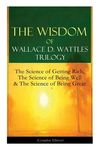 The Wisdom of Wallace D. Wattles Trilogy: The Science of Getting Rich, the Science of Being Well & the Science of Being Great (Complete Edition): From - 圖片 1
