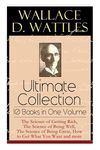 Wallace D. Wattles Ultimate Collection - 10 Books in One Volume: The Science of Getting Rich, the Science of Being Well, the Science of Being Great, H - 圖片 1