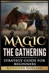Magic The Gathering: Strategy Guide For Beginners (MTG, Best Strategies, Winning) - 圖片 1