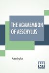 The Agamemnon Of Aeschylus: Translated Into English Rhyming Verse With Explanatory Notes By Gilbert Murray - 圖片 1