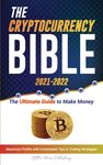 The Cryptocurrency Bible 2021-2022: Ultimate Guide to Make Money; Maximize Crypto Profits with Investment Tips & Trading Strategies (Bitcoin, Ethereum - 圖片 1