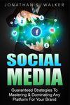 Social Media Marketing For Beginners - How To Make Money Online: Guaranteed Strategies To Monetizing, Mastering, & Dominating Any Platform For Your Br - 圖片 1