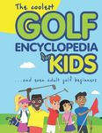 The Coolest Golf Encyclopedia for Kids...: and even Adult Golf Beginners - 圖片 1