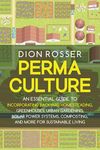 Permaculture: An Essential Guide to Incorporating Backyard Homesteading, Greenhouses, Urban Gardening, Solar Power Systems, Composti - 圖片 1