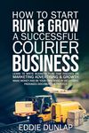 How to Start Run & Grow a Successful Courier Business: Make Money and Be Your Own Boss by Delivering Packages, Documents & Parcels Write Business Plan - 圖片 1