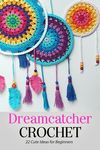 Dreamcatcher Crochet: 22 Cute Ideas for Beginners: Gift Ideas for Holiday - 圖片 1