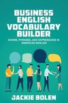 Business English Vocabulary Builder: Idioms, Phrases, and Expressions in American English - 圖片 1