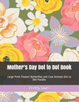 Mother's Day Dot to Dot Book: Large Print Flowers Butterflies and Cute Animals Dot to Dot Puzzles - 圖片 1