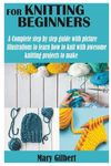 Knitting for Beginners: A Complete step by step guide with picture illustrations to learn how to knit with awesome knitting projects to make - 圖片 1