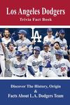 Los Angeles Dodgers Trivia Fact Book: Discover The History, Origin & Facts About L.A. Dodgers Team: Dodgers Trivia 2020 - 圖片 1
