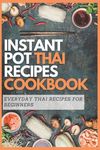 Instant Pot Thai Recipes Cookbook: Everyday Thai Recipes for Beginners - 圖片 1