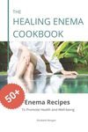 The Healing Enema Cookbook: 50+ Enema Recipes to Promote Health and Well-being - 圖片 1
