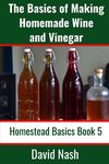 The Basics of Making Homemade Wine and Vinegar: How to Make and Bottle Wine, Mead, Vinegar, and Fermented Hot Sauce - 圖片 1