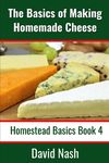 The Basics of Making Homemade Cheese: How to Make and Store Hard and Soft Cheeses, Yogurt, Tofu, Cheese Cultures, and Vegetable Rennet - 圖片 1