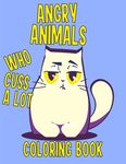 Angry Animals Who Cuss A Lot Coloring Book: Perfect Adult Coloring Book With Swear Words & Cute Critters for Men or Women for Relaxation And Stress Re - 圖片 1