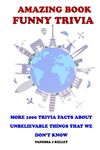 Amazing Book Funny Trivia: More 1000 Trivia Facts About Unbelievable Things That We Don't Know. - 圖片 1