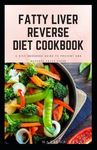 Fatty Liver Reverse Diet Cookbook: simple health guide diet cookbook recipes for reversing fatty liver diseases and proper healthy living life style. - 圖片 1