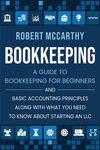 Bookkeeping: A Guide to Bookkeeping for Beginners and Basic Accounting Principles along with What You Need to Know About Starting an LLC - 圖片 1