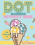 Dot Markers activity book Ice cream for toddler 2-4: Do a dot activity book Ice cream: Easy Guided BIG DOTS, Gift For Toddler 1-3, 2-4, 3-5, Baby, Tod - 圖片 1