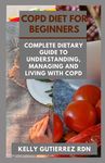 Copd Diet for Beginners: Complete Dietary Guide to Understanding, Managing and Living with COPD - 圖片 1