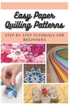 Easy Paper Quilling Patterns: Step by Step Tutorials for Beginners - 圖片 1