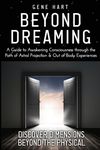 Beyond Dreaming - An In-Depth Guide on How to Astral Project & Have Out of Body Experiences: How The Awakening of Consciousness is Synonymous with Luc - 圖片 1