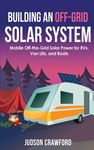 Building an Off-Grid Solar System: Mobile Off-the-Grid Solar Power for RVs, Van Life, and Boats - 圖片 1