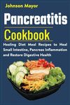 Pancreatitis Cookbook: Healing Diet Meal to Heal Small Intestine, Pancreas Inflammation and Restore Digestive Health - 圖片 1
