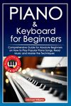 Piano and Keyboard for Beginners: Comprehensive Guide for Absolute Beginners on How to Play Popular Piano Songs, Read Music and Master the Techniques - 圖片 1