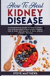 How to Heal Kidney Disease: Comprehensive Guide to Heal and Protect Your Kidneys With Unique Kidney Disease Diet and Over 200 Healthy and Tasty Ki - 圖片 1