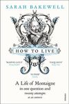 How to Live:  Or a Life of Montaigne in One Question and Twenty Attempts at an Answer - 圖片 1