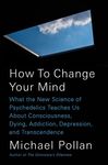 How to Change Your Mind: What the New Science of Psychedelics Teaches Us about Consciousness, Dying, Addiction, Depression, and Tran - 圖片 1